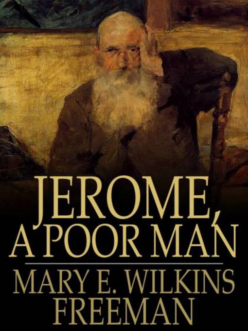 Title details for Jerome, a Poor Man by Mary E. Wilkins Freeman - Wait list